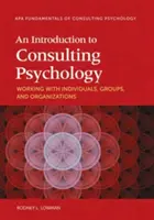 O introducere în psihologia de consultanță: Lucrul cu indivizi, grupuri și organizații - An Introduction to Consulting Psychology: Working with Individuals, Groups, and Organizations