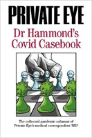 PRIVATE EYE Dr Hammond's Covid Casebook - Articolele despre pandemii ale corespondentului medical al Private Eye „MD” - PRIVATE EYE Dr Hammond's Covid Casebook - The collected pandemic columns of Private Eye's medical correspondent 
