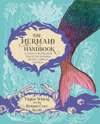 Manualul sirenelor: A Guide to the Mermaid Way of Life, Inclusiv rețete, folclor și multe altele - The Mermaid Handbook: A Guide to the Mermaid Way of Life, Including Recipes, Folklore, and More