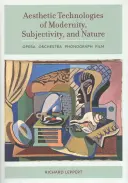 Tehnologii estetice ale modernității, subiectivității și naturii: Operă, orchestră, fonograf, film - Aesthetic Technologies of Modernity, Subjectivity, and Nature: Opera, Orchestra, Phonograph, Film