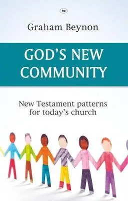 Noua comunitate a lui Dumnezeu: Modele nou testamentare pentru biserica de astăzi - God's New Community: New Testament Patterns For Today's Church