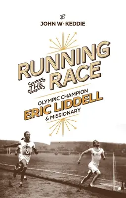 Finalizarea cursei: Eric Liddell - campion olimpic și misionar - Running the Race: Eric Liddell - Olympic Champion and Missionary