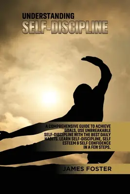 Înțelegerea autodisciplinei: Un Ghid Complet pentru Atingerea Obiectivelor, Utilizarea Autodisciplinei Indestructibile cu Cele Mai Bune Obiceiuri Cotidiene. Învățați AutoDiscipli - Understanding Self- Discipline: A Comprehensive Guide to Achieve goals, Use Unbreakable Self-Discipline with The Best Daily Habits. Learn SelfDiscipli