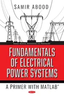 Bazele sistemelor electrice de putere - Un abecedar cu MATLAB - Fundamentals of Electrical Power Systems - A Primer with MATLAB