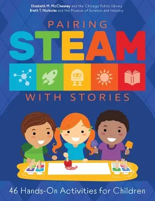 Împerecherea STEAM cu povești: 46 de activități practice pentru copii - Pairing STEAM with Stories: 46 Hands-On Activities for Children