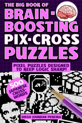 The Big Book of Brain-Boosting Pix-Cross Puzzles: Folosește numere, indicii și logică pentru a dezvălui imagini ascunse - 500 de puzzle-uri cu imagini! - The Big Book of Brain-Boosting Pix-Cross Puzzles: Use Numbers, Clues, and Logic to Reveal Hidden Pictures--500 Picture Puzzles!