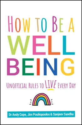 Cum să fii o ființă bine: Reguli neoficiale de trăit în fiecare zi - How to Be a Well Being: Unofficial Rules to Live Every Day