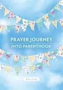 Călătorie de rugăciune în viața de părinte - Prayer Journey into Parenthood