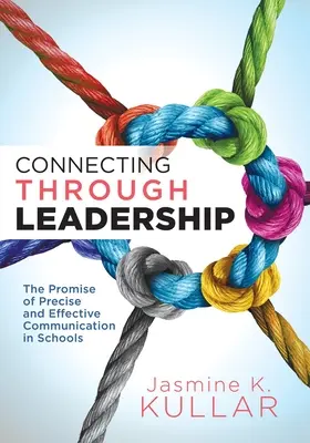 Conectarea prin leadership: The Promise of Precise and Effective Communication in Schools (Ghidul educatorului pentru îmbunătățirea comunicării verbale și scrise - Connecting Through Leadership: The Promise of Precise and Effective Communication in Schools (an Educator's Guide to Improving Verbal and Written Com