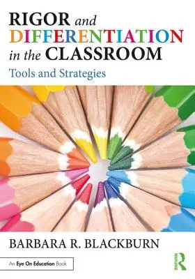 Rigurozitate și diferențiere în sala de clasă: Instrumente și strategii - Rigor and Differentiation in the Classroom: Tools and Strategies