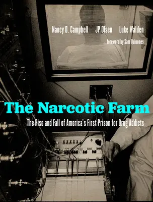 Ferma Narcoticelor: Ascensiunea și decăderea primei închisori americane pentru dependenții de droguri: The Rise and Fall of America's First Prison for Drug Addicts - The Narcotic Farm: The Rise and Fall of America's First Prison for Drug Addicts