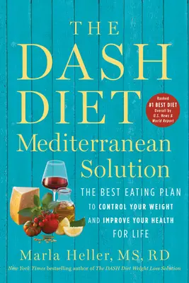 The Dash Diet Mediterranean Solution: Cel mai bun plan alimentar pentru a-ți controla greutatea și a-ți îmbunătăți sănătatea pe viață - The Dash Diet Mediterranean Solution: The Best Eating Plan to Control Your Weight and Improve Your Health for Life