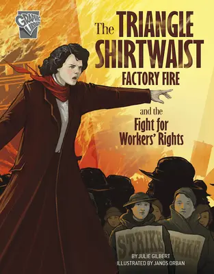 Incendiul de la fabrica Triangle Shirtwaist și lupta pentru drepturile muncitorilor - The Triangle Shirtwaist Factory Fire and the Fight for Workers' Rights