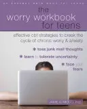 The Worry Workbook for Teens: Strategii CBT eficiente pentru a rupe ciclul îngrijorării cronice și al anxietății - The Worry Workbook for Teens: Effective CBT Strategies to Break the Cycle of Chronic Worry and Anxiety