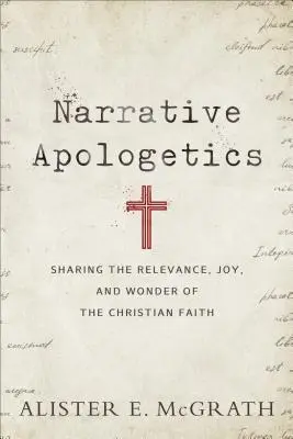 Apologetica narativă: Împărtășind relevanța, bucuria și minunea credinței creștine - Narrative Apologetics: Sharing the Relevance, Joy, and Wonder of the Christian Faith