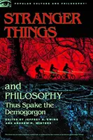 Stranger Things și filozofie: Așa a vorbit Demogorgonul - Stranger Things and Philosophy: Thus Spake the Demogorgon