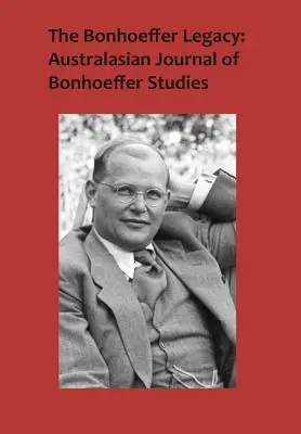 Moștenirea Bonhoeffer: Revista Australasiană de Studii Bonhoeffer, vol. 3, nr. 1 - The Bonhoeffer Legacy: Australasian Journal of Bonhoeffer Studies, Vol 3, No 1