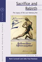 Sacrificiu și renaștere: Moștenirea ultimului război habsburgic - Sacrifice and Rebirth: The Legacy of the Last Habsburg War