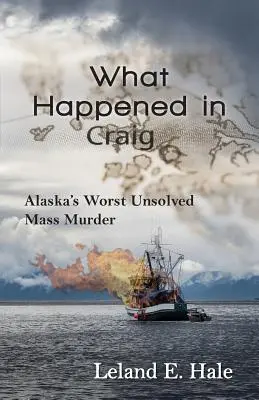Ce s-a întâmplat în Craig: Cea mai gravă crimă în masă nerezolvată din Alaska - What Happened in Craig: Alaska's Worst Unsolved Mass Murder