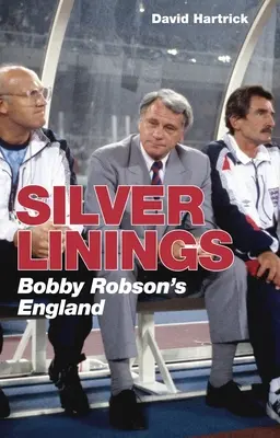 Silver Linings: Anglia lui Bobby Robson - Silver Linings: Bobby Robson's England
