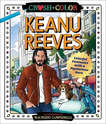 Crush and Color: Keanu Reeves: Fantezii colorate cu un erou misterios - Crush and Color: Keanu Reeves: Colorful Fantasies with a Mysterious Hero