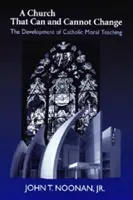 Biserica care se poate și nu se poate schimba: Dezvoltarea învățăturii morale catolice - Church That Can and Cannot Change: The Development of Catholic Moral Teaching