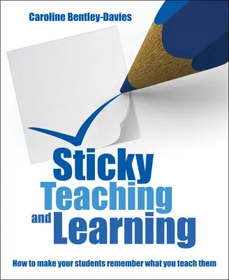Predare și învățare lipicioase: Cum să vă faceți elevii să țină minte ceea ce îi învățați - Sticky Teaching and Learning: How to Make Your Students Remember What You Teach Them