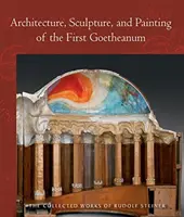 Arhitectura, sculptura și pictura primului Goetheanum: (cw 288) - Architecture, Sculpture, and Painting of the First Goetheanum: (cw 288)
