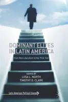 Elitele dominante din America Latină: De la neoliberalism la „marea roz - Dominant Elites in Latin America: From Neo-Liberalism to the 'Pink Tide'