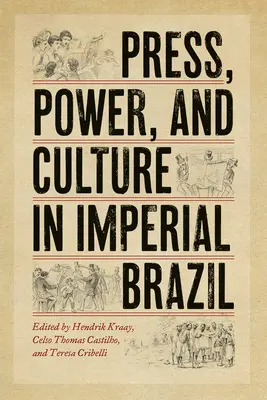 Presă, putere și cultură în Brazilia imperială - Press, Power, and Culture in Imperial Brazil