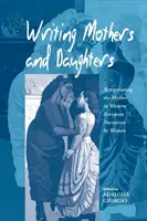 Scrierea mamelor și fiicelor: Renegocierea mamei în narațiunile femeilor din Europa de Vest - Writing Mothers and Daughters: Renegotiating the Mother in Western European Narratives by Women