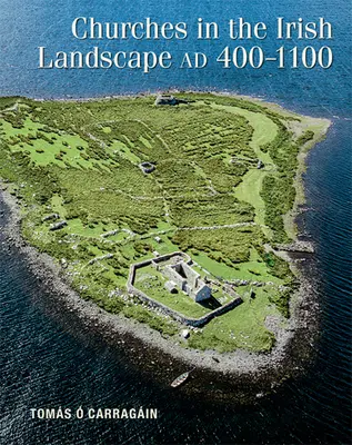 Biserici în peisajul irlandez Ad 400-1100 - Churches in the Irish Landscape Ad 400-1100