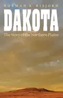 Dakota: Povestea câmpiilor nordice: The Story of the Northern Plains - Dakota: The Story of the Northern Plains