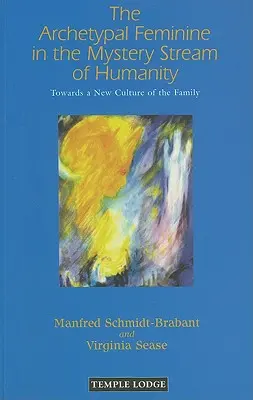 Femininul arhetipal în fluxul misterios al umanității: Către o nouă cultură a familiei - The Archetypal Feminine in the Mystery Stream of Humanity: Towards a New Culture of the Family