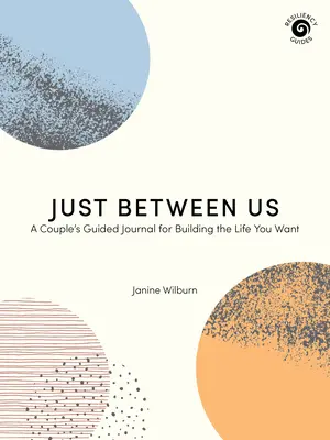 Doar între noi: A Couple's Guided Journal for Building the Life You Want - Just Between Us: A Couple's Guided Journal for Building the Life You Want