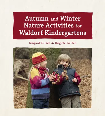 Activități în natură de toamnă și iarnă pentru grădinițele Waldorf - Autumn and Winter Nature Activities for Waldorf Kindergartens