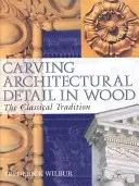 Sculptarea detaliilor arhitecturale în lemn: tradiția clasică - Carving Architectural Detail in Wood: The Classical Tradition
