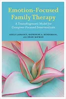 Terapia familială centrată pe emoții: Un model transdiagnostic pentru intervențiile centrate pe îngrijitor - Emotion-Focused Family Therapy: A Transdiagnostic Model for Caregiver-Focused Interventions