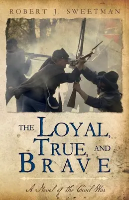 Loial, adevărat și curajos: Un roman al Războiului Civil - The Loyal, True, and Brave: A Novel of the Civil War