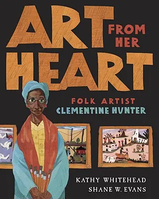 Arta din inima ei: Artista populară Clementine Hunter - Art from Her Heart: Folk Artist Clementine Hunter