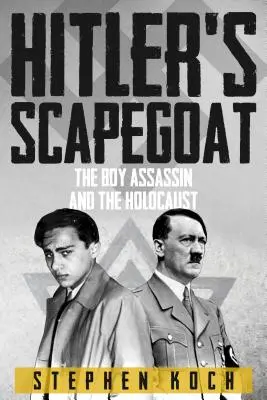 Hitler's Scapegoat - The Boy Assassin and the Holocaust
