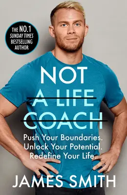 Nu un antrenor de viață: Împinge-ți limitele. Deblochează-ți potențialul. Redefiniți-vă viața. - Not a Life Coach: Push Your Boundaries. Unlock Your Potential. Redefine Your Life.
