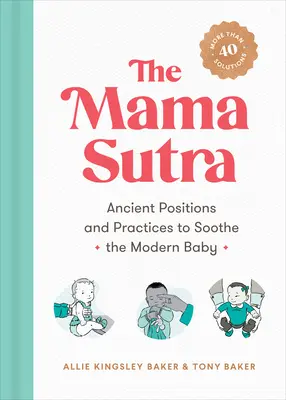 Mama Sutra: Poziții și practici antice pentru a calma bebelușul modern - The Mama Sutra: Ancient Positions and Practices to Soothe the Modern Baby