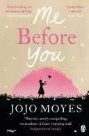 Eu înainte de tine - Fenomenul bestsellerului internațional - Me Before You - The international bestselling phenomenon