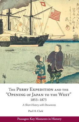 Expediția Perry și „deschiderea Japoniei către Occident”, 1853-1873 - O scurtă istorie cu documente - Perry Expedition and the 