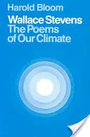 Wallace Stevens: Poezii ale climei noastre - Wallace Stevens: The Poems of Our Climate