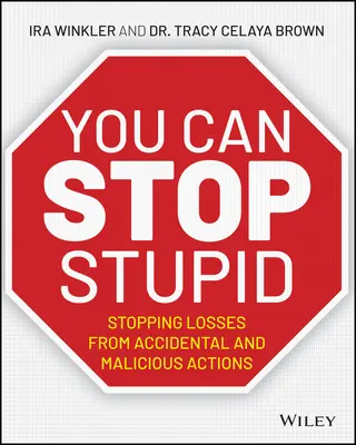 You Can Stop Stupid: Stopping Losses from Accidental and Malicious Actions (Stoparea pierderilor cauzate de acțiuni accidentale și rău intenționate) - You Can Stop Stupid: Stopping Losses from Accidental and Malicious Actions