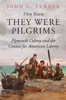 Ei știau că sunt pelerini: Colonia Plymouth și concursul pentru libertatea americană - They Knew They Were Pilgrims: Plymouth Colony and the Contest for American Liberty