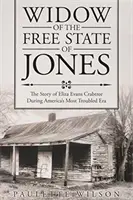 Văduva din statul liber al lui Jones: Povestea Elizei Evans Crabtree în timpul celei mai tulburi epoci a Americii - Widow of the Free State of Jones: The Story of Eliza Evans Crabtree During America's Most Troubled Era