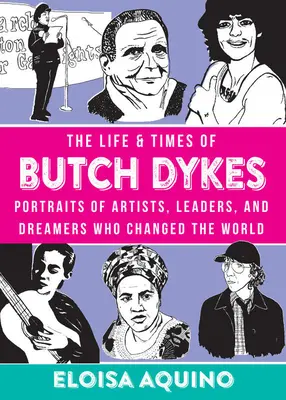 Viața și epoca lui Butch Dykes: Portretele artiștilor, liderilor și visătorilor care au schimbat lumea (Portraits of Artists, Leaders, and Dreamers Who Changed the World) - The Life & Times of Butch Dykes: Portraits of Artists, Leaders, and Dreamers Who Changed the World